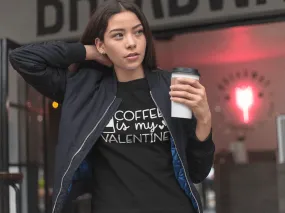 COFFEE IS MY VALENTINE BOLD T-shirt